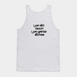 I Am Not Crazy I Am Limited Edition Tank Top